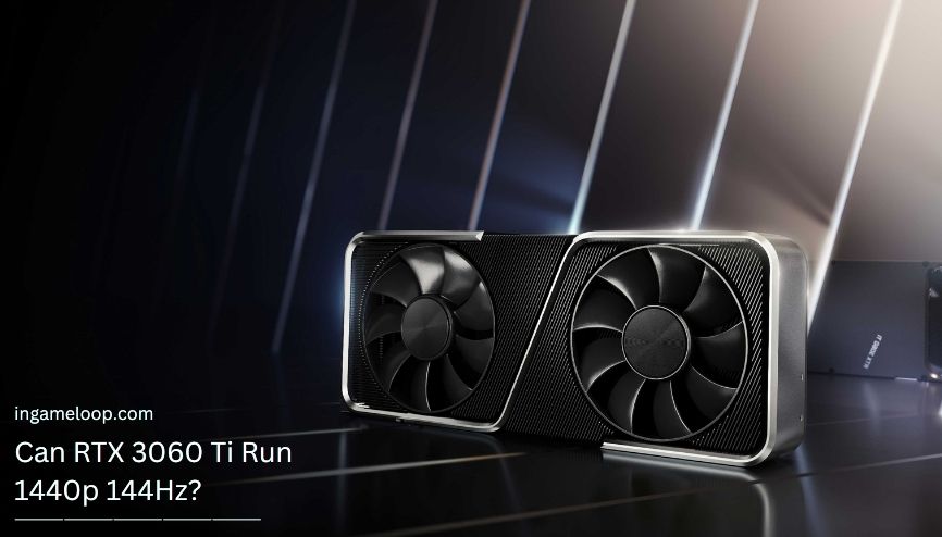 Can RTX 3060 Ti Run 1440p 144Hz? Tested And Explained