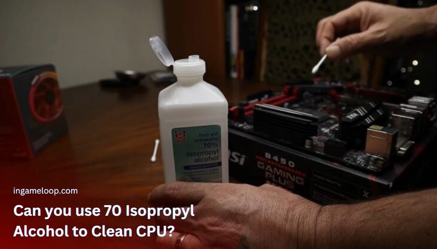Can you use 70 Isopropyl Alcohol to clean CPU? [Explained] 2024