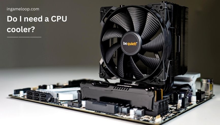 Do I need a CPU cooler? 2024