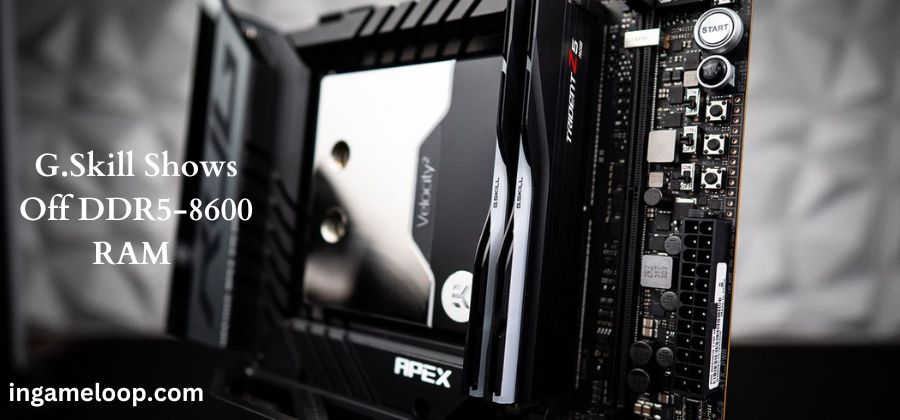 G.Skill Shows Off DDR5-8600 RAM for Raptor Lake Refresh CPUs