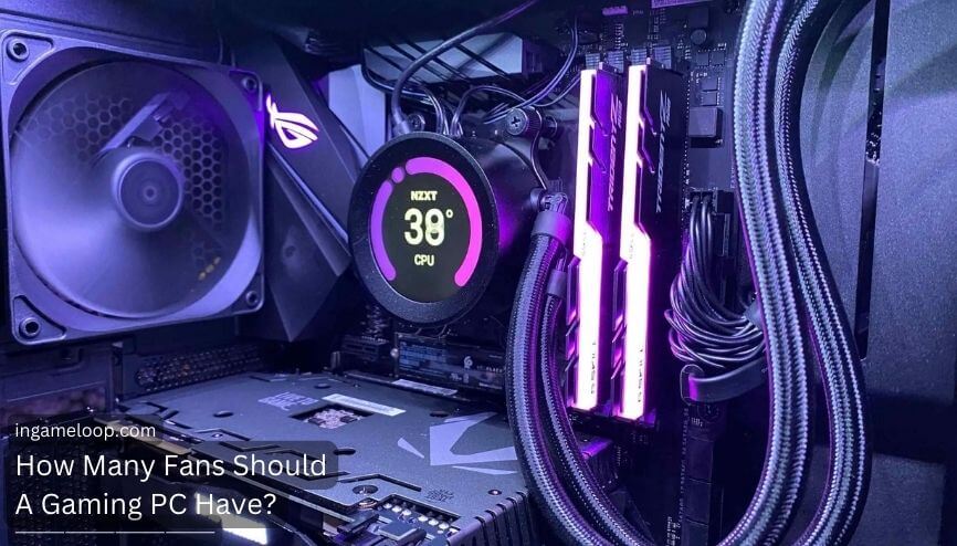 How Many Fans Should A Gaming PC Have? Guide