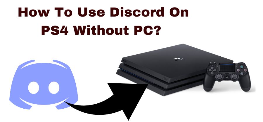 How To Use Discord On PS4 Without PC? Tested Method