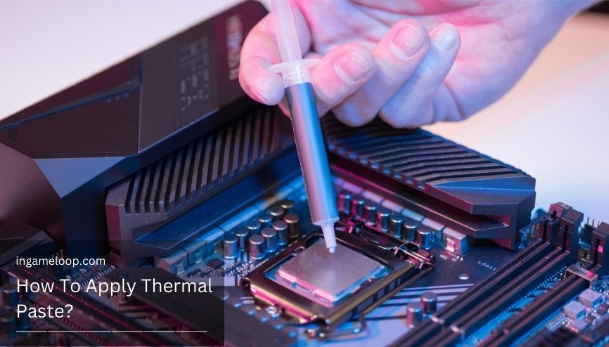 How To Apply Thermal Paste? [2024]