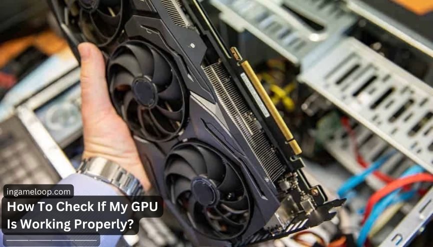 How To Check If My GPU Is Working Properly?