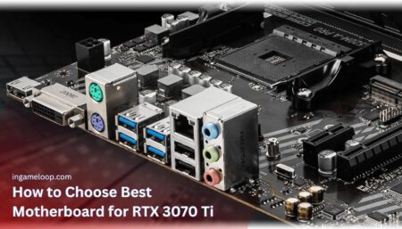 How to Choose Best Motherboard for RTX 3070 Ti (Buying Guide)