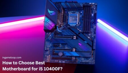 How to Choose Best Motherboard for i5 10400F? [Buying Guide]