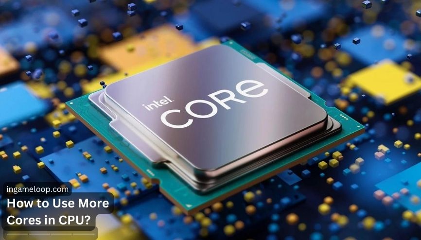 How to Use More Cores in CPU?